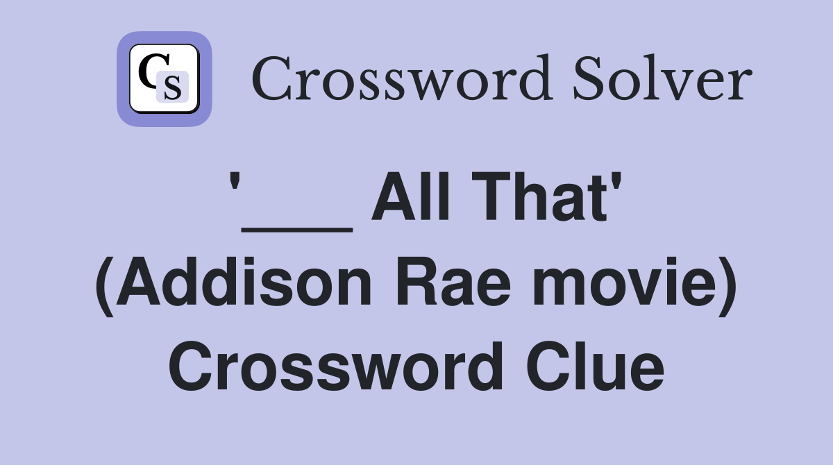 '___ All That' (Addison Rae movie) Crossword Clue