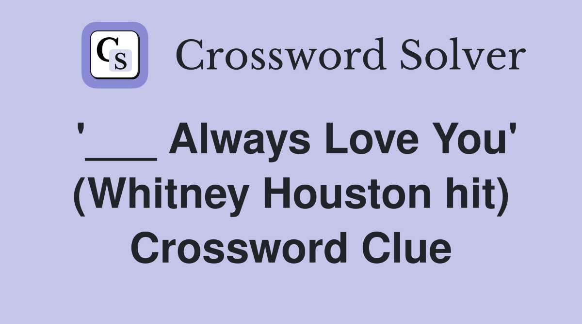 '___ Always Love You' (Whitney Houston hit) Crossword Clue