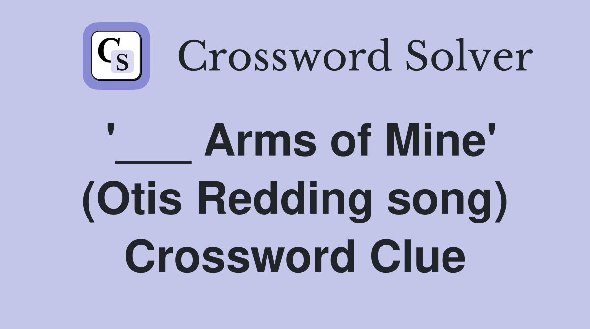 '___ Arms of Mine' (Otis Redding song) Crossword Clue