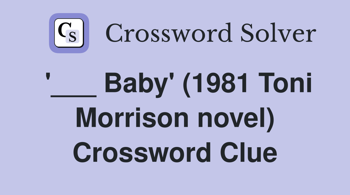 '___ Baby' (1981 Toni Morrison novel) Crossword Clue