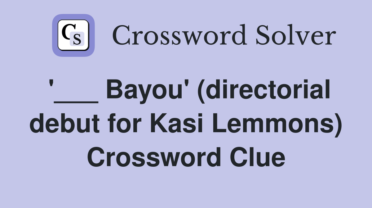 '___ Bayou' (directorial debut for Kasi Lemmons) Crossword Clue