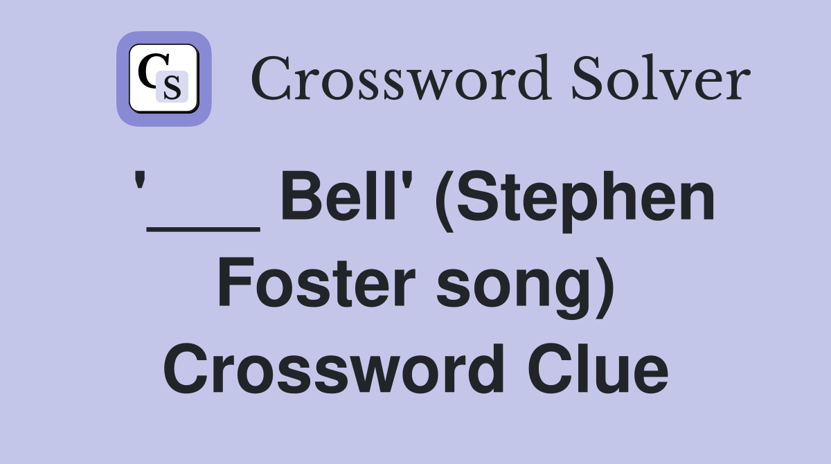 '___ Bell' (Stephen Foster song) Crossword Clue