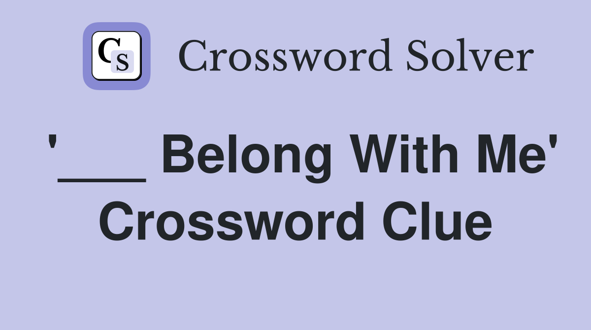 '___ Belong With Me' Crossword Clue