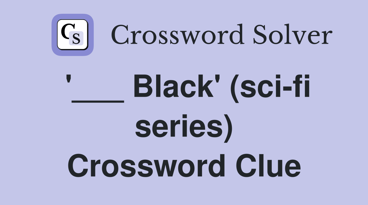 '___ Black' (sci-fi series) Crossword Clue