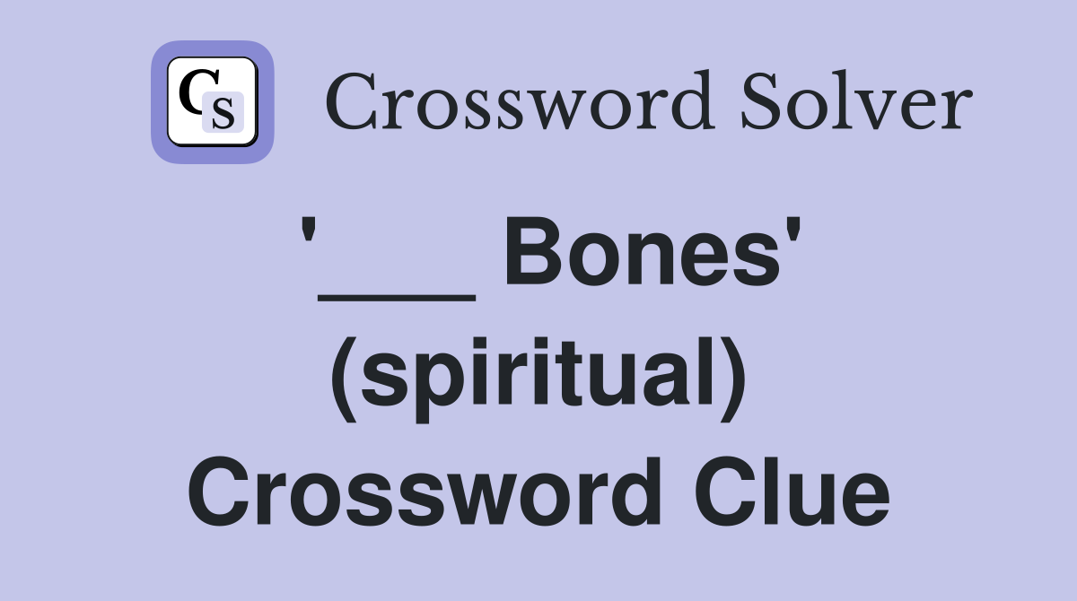 '___ Bones' (spiritual) Crossword Clue