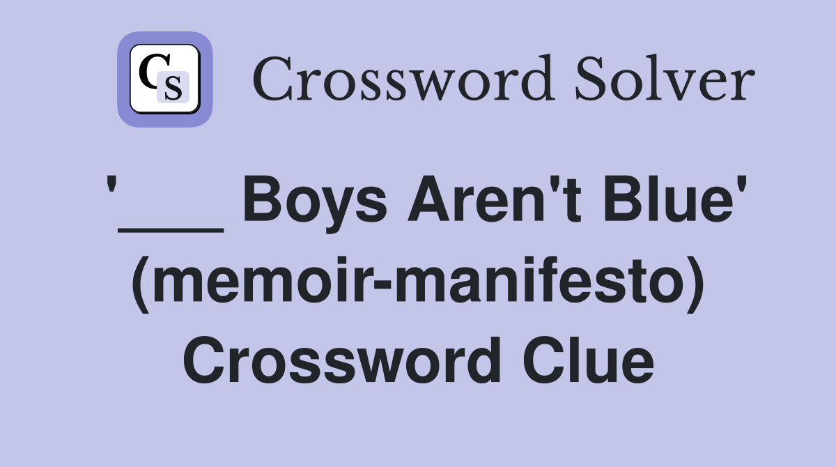 '___ Boys Aren't Blue' (memoir-manifesto) Crossword Clue