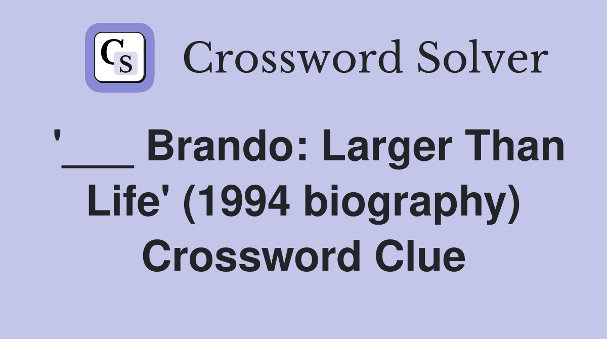 '___ Brando: Larger Than Life' (1994 biography) Crossword Clue