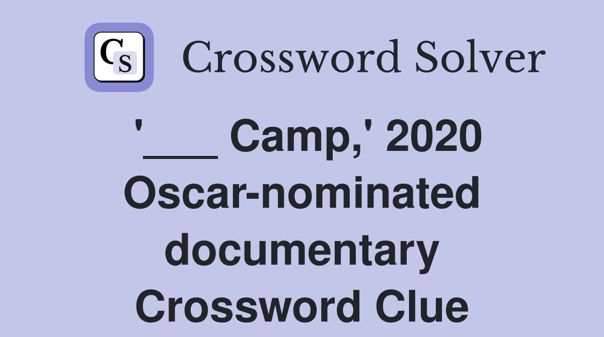 '___ Camp,' 2020 Oscar-nominated documentary Crossword Clue