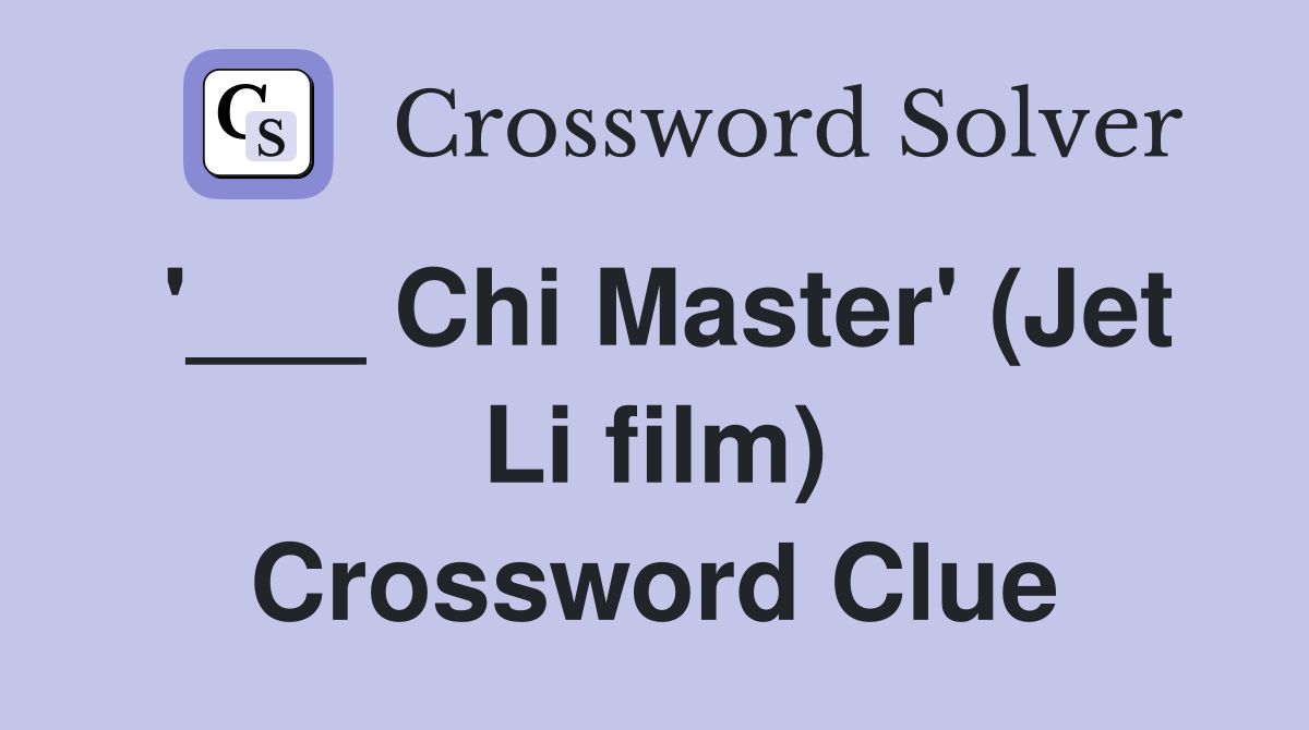 '___ Chi Master' (Jet Li film) Crossword Clue