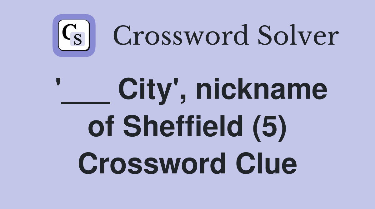 '___ City', nickname of Sheffield (5) Crossword Clue