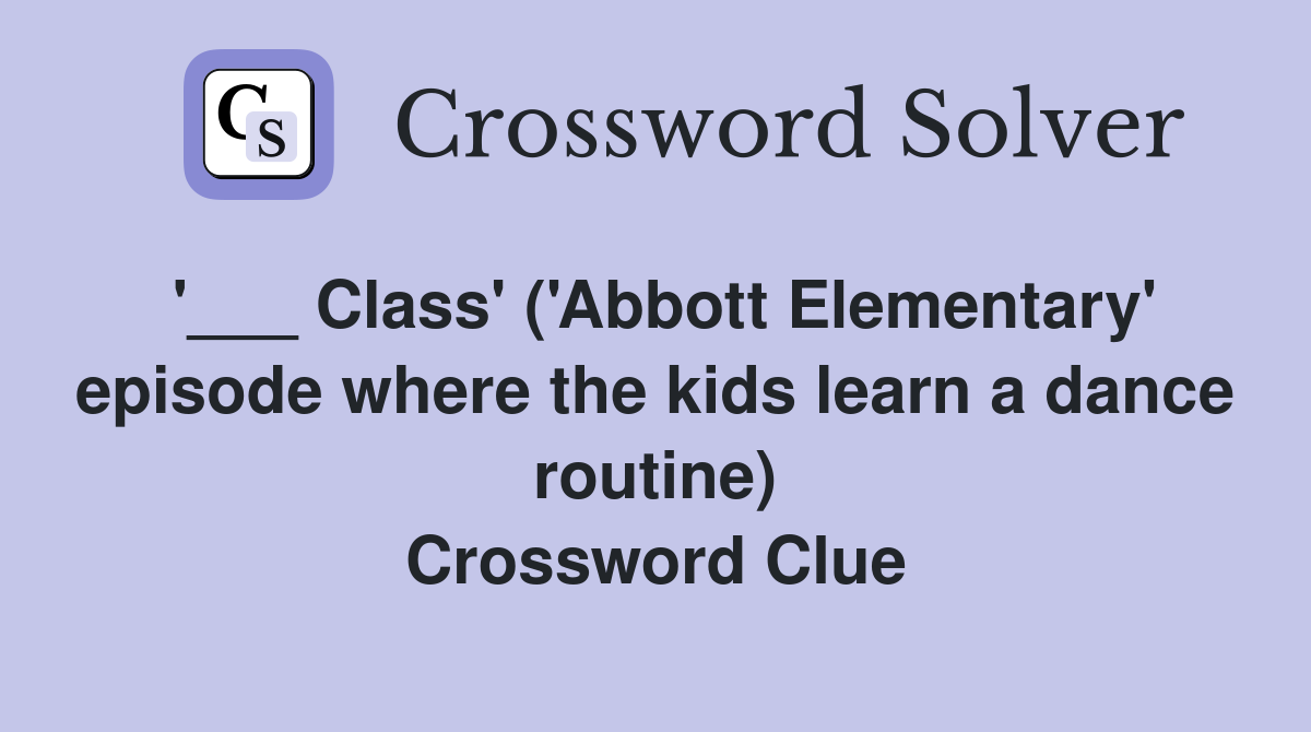 '___ Class' ('Abbott Elementary' episode where the kids learn a dance routine) Crossword Clue