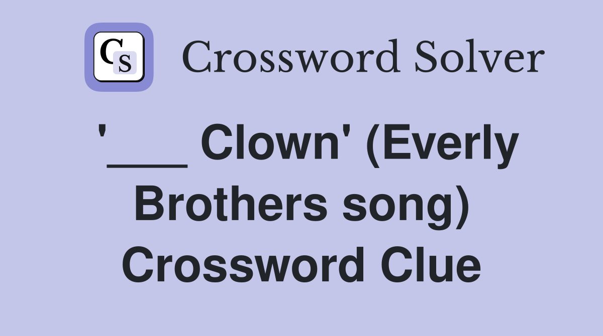 '___ Clown' (Everly Brothers song) Crossword Clue