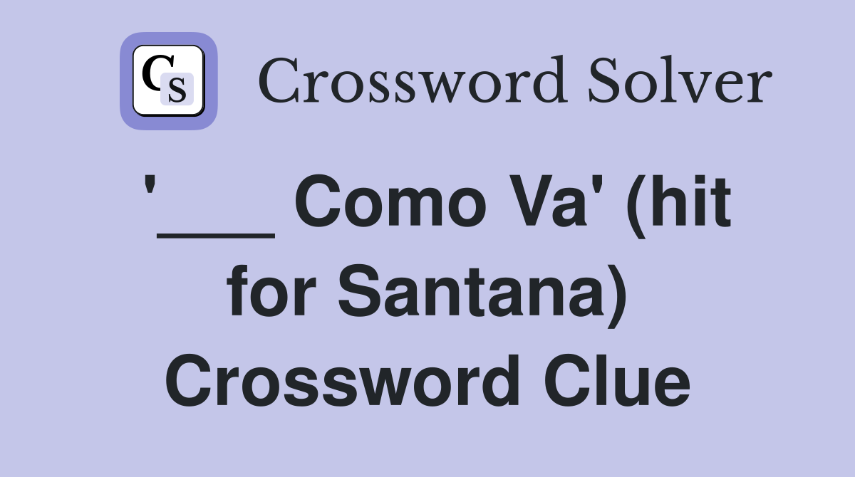 '___ Como Va' (hit for Santana) Crossword Clue