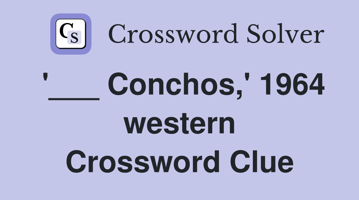 '___ Conchos,' 1964 western Crossword Clue