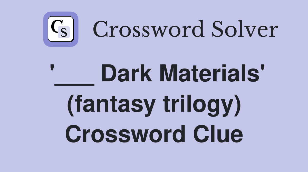 '___ Dark Materials' (fantasy trilogy) Crossword Clue