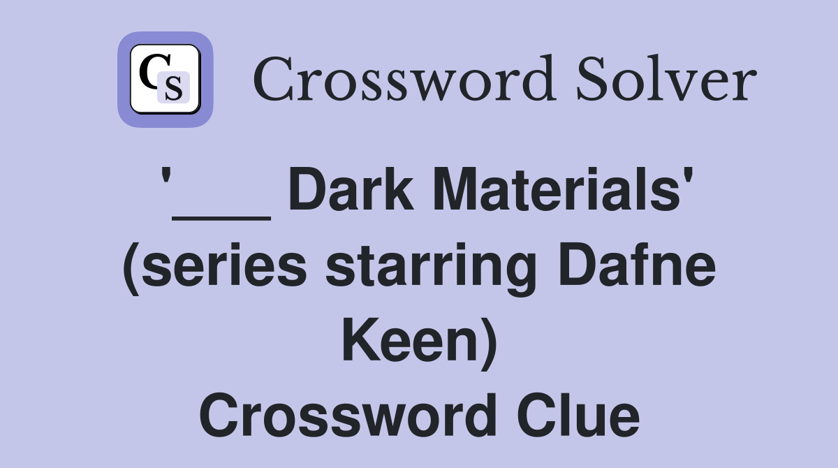'___ Dark Materials' (series starring Dafne Keen) Crossword Clue