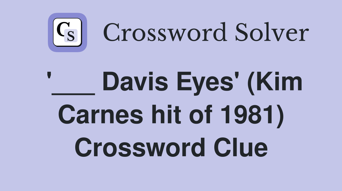 '___ Davis Eyes' (Kim Carnes hit of 1981) Crossword Clue