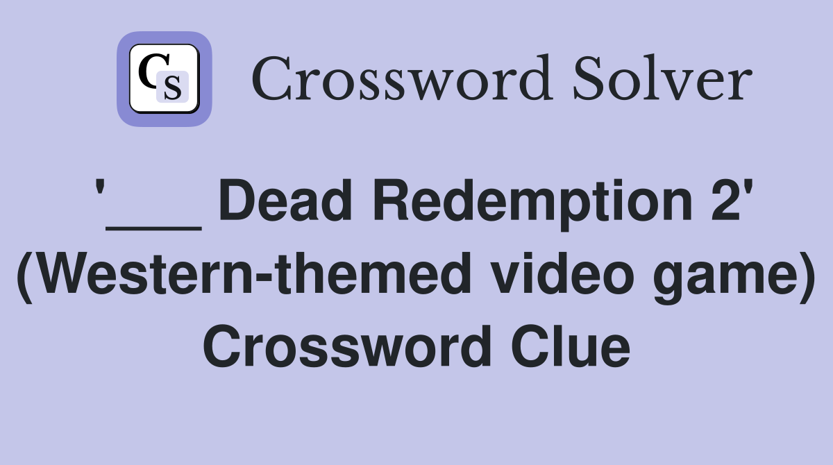 '___ Dead Redemption 2' (Western-themed video game) Crossword Clue