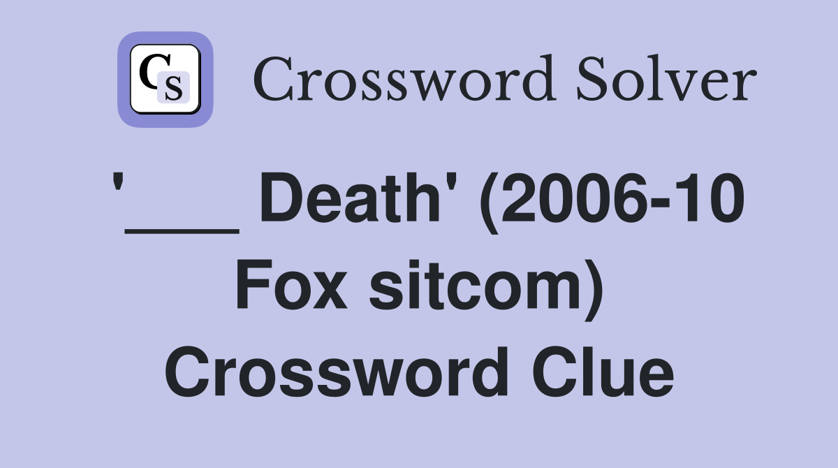 '___ Death' (2006-10 Fox sitcom) Crossword Clue