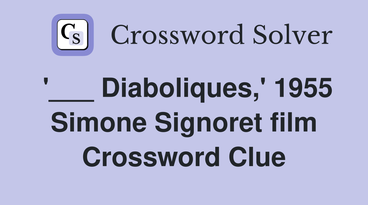 '___ Diaboliques,' 1955 Simone Signoret film Crossword Clue