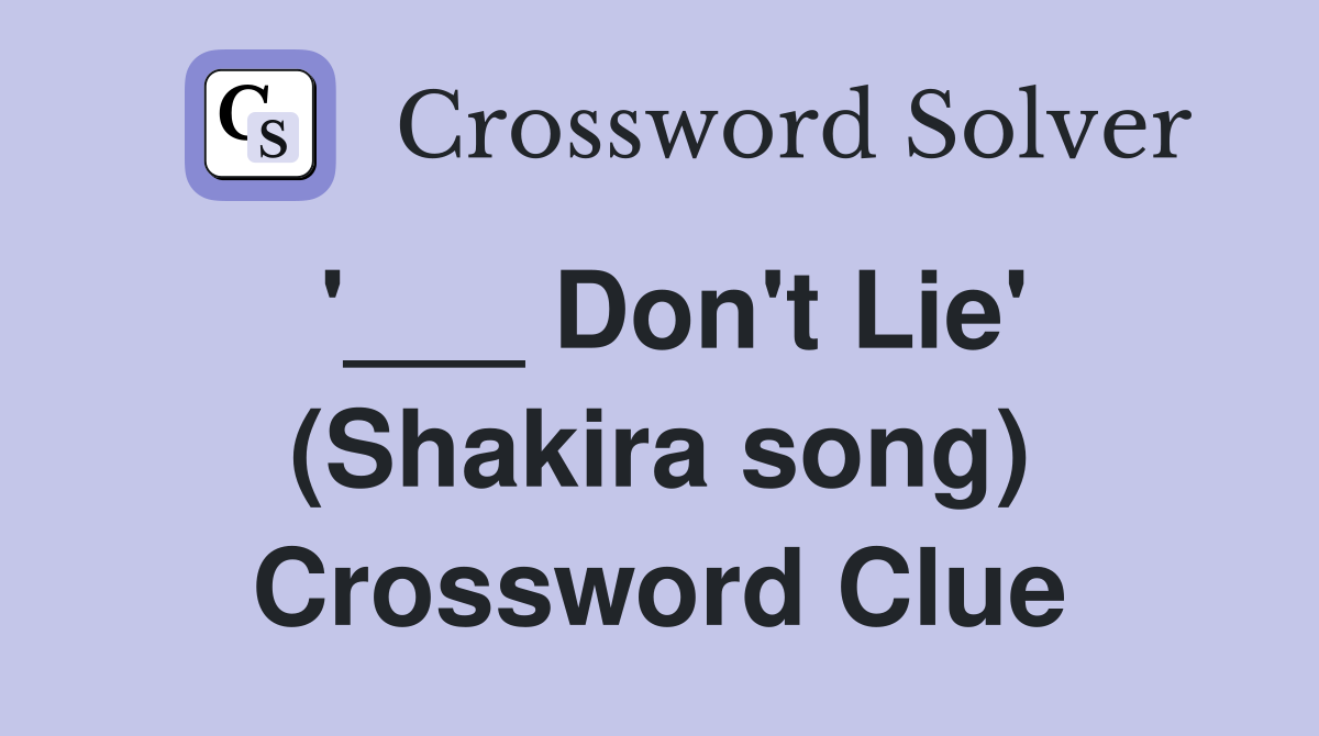'___ Don't Lie' (Shakira song) Crossword Clue