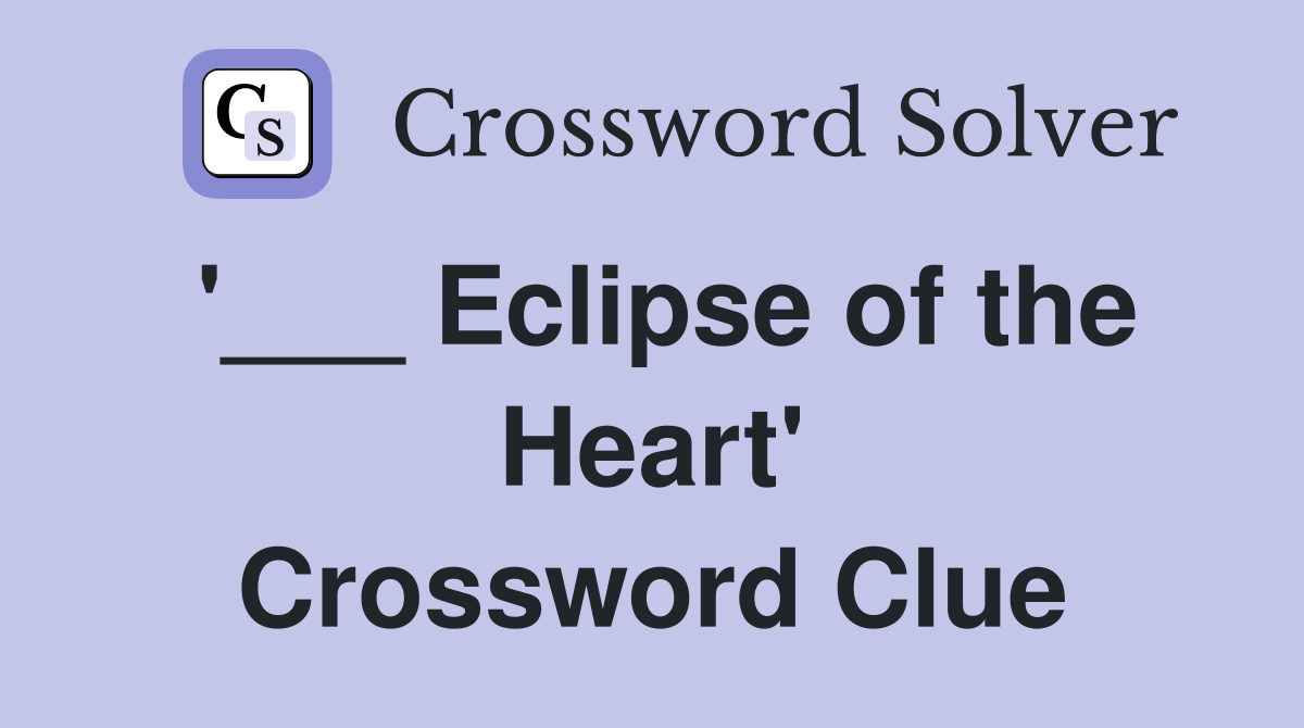 '___ Eclipse of the Heart' Crossword Clue