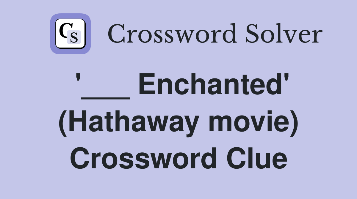 '___ Enchanted' (Hathaway movie) Crossword Clue
