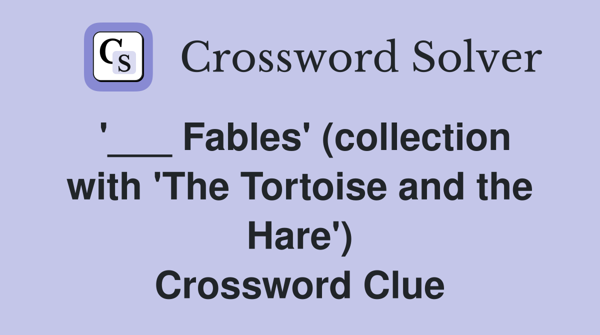 '___ Fables' (collection with 'The Tortoise and the Hare') Crossword Clue