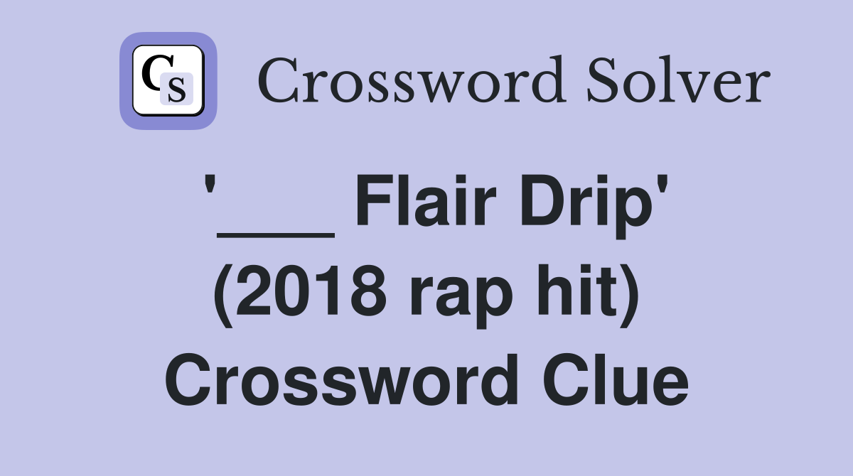 '___ Flair Drip' (2018 rap hit) Crossword Clue