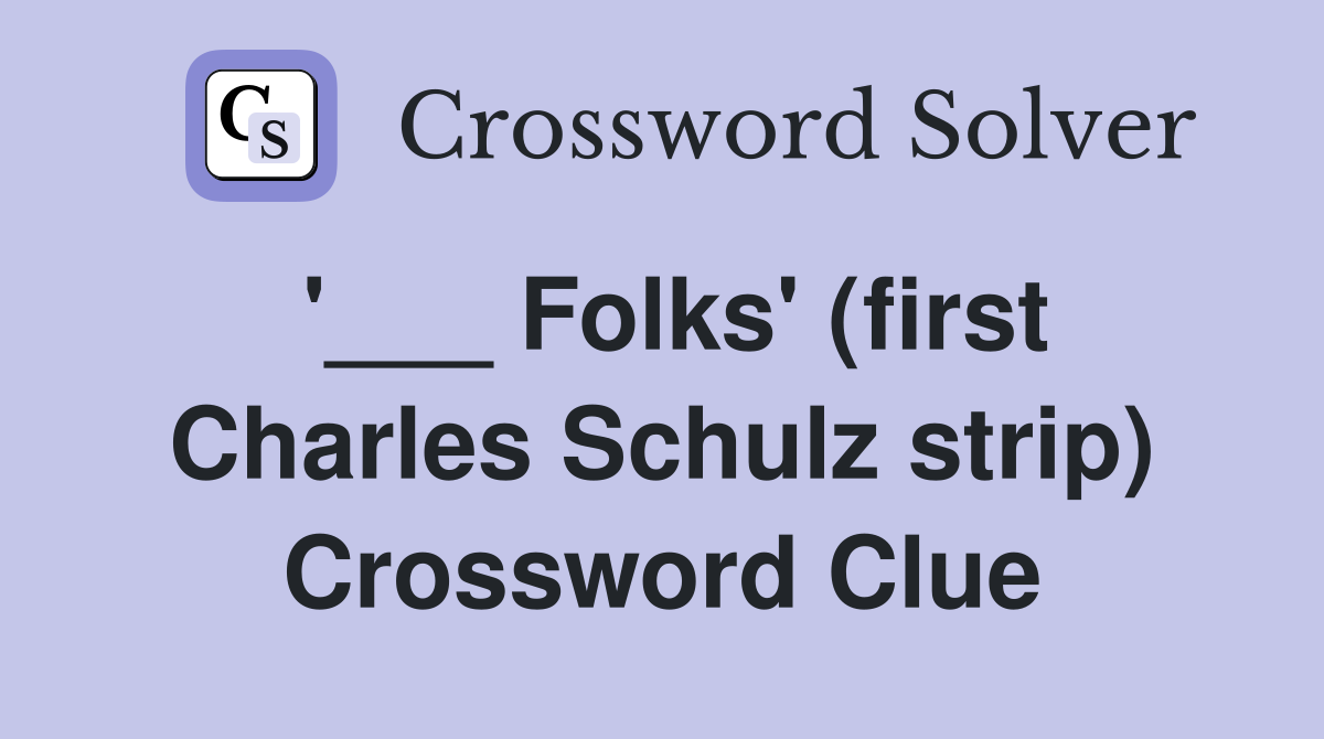 '___ Folks' (first Charles Schulz strip) Crossword Clue