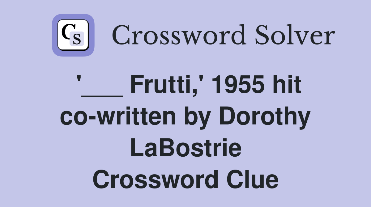 '___ Frutti,' 1955 hit co-written by Dorothy LaBostrie Crossword Clue
