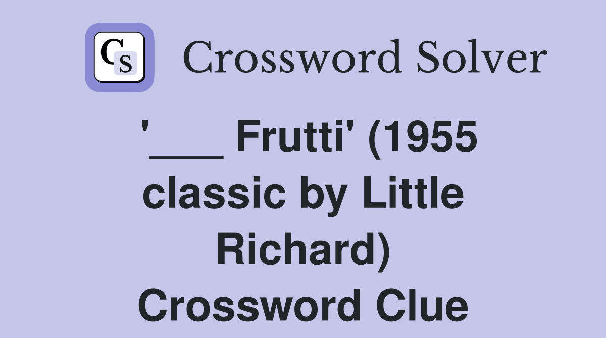 '___ Frutti' (1955 classic by Little Richard) Crossword Clue