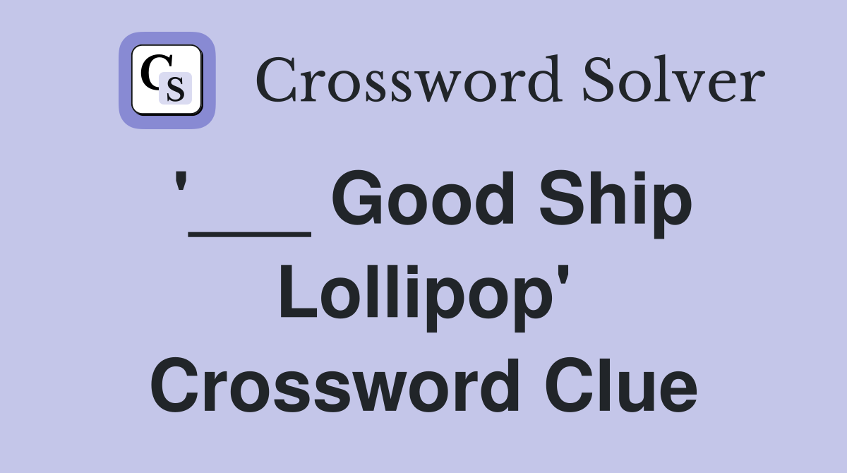 '___ Good Ship Lollipop' Crossword Clue