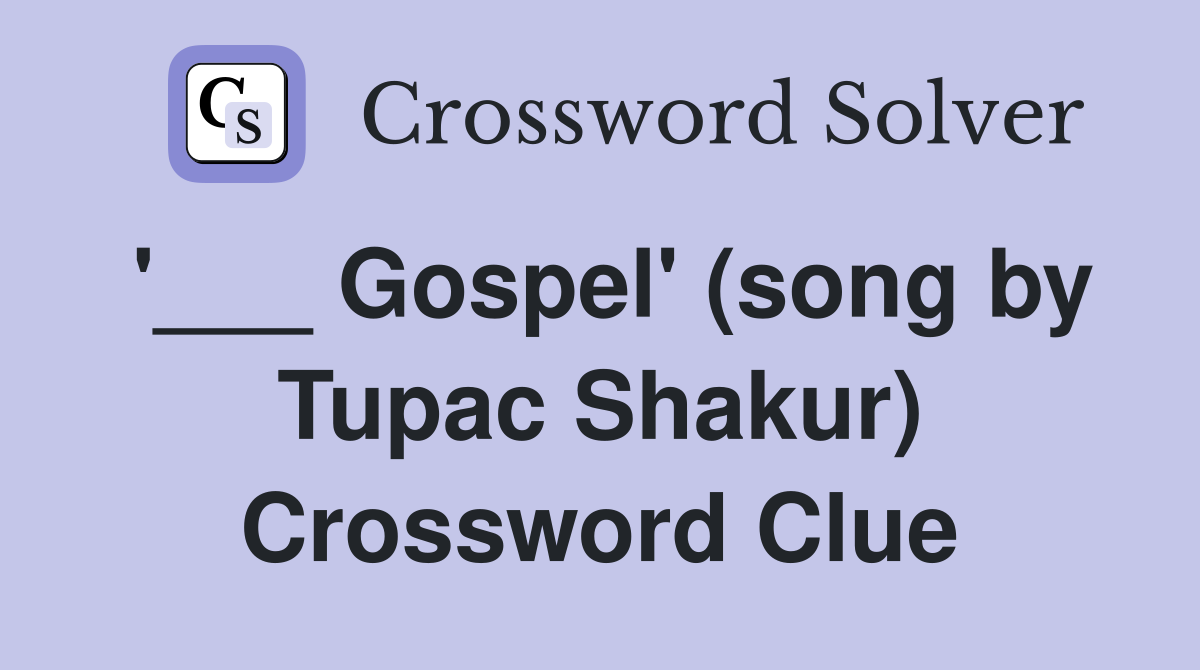 '___ Gospel' (song by Tupac Shakur) Crossword Clue