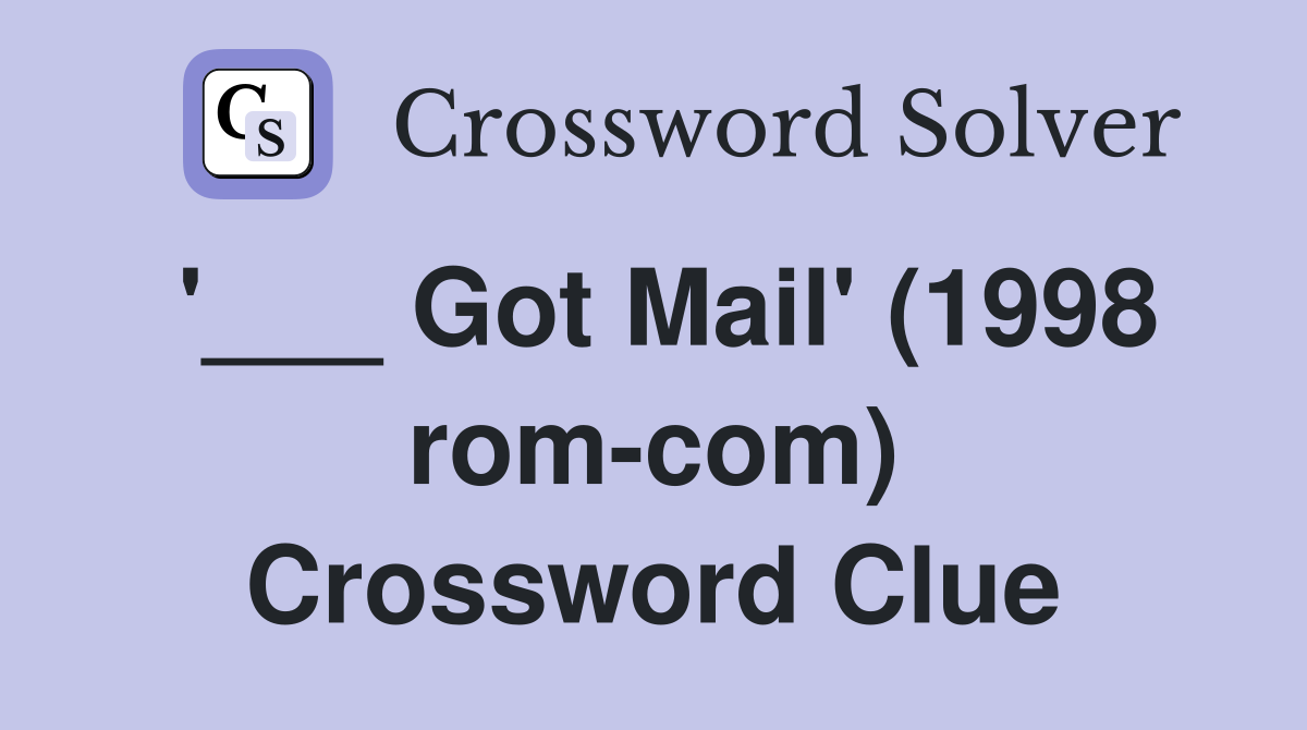 '___ Got Mail' (1998 rom-com) Crossword Clue