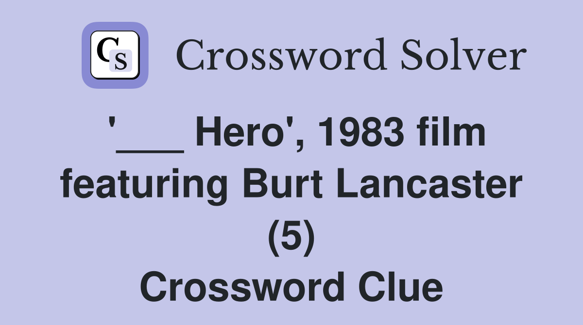 '___ Hero', 1983 film featuring Burt Lancaster (5) Crossword Clue