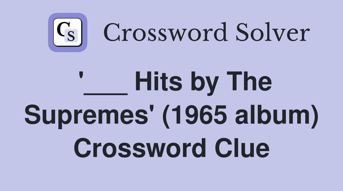'___ Hits by The Supremes' (1965 album) Crossword Clue