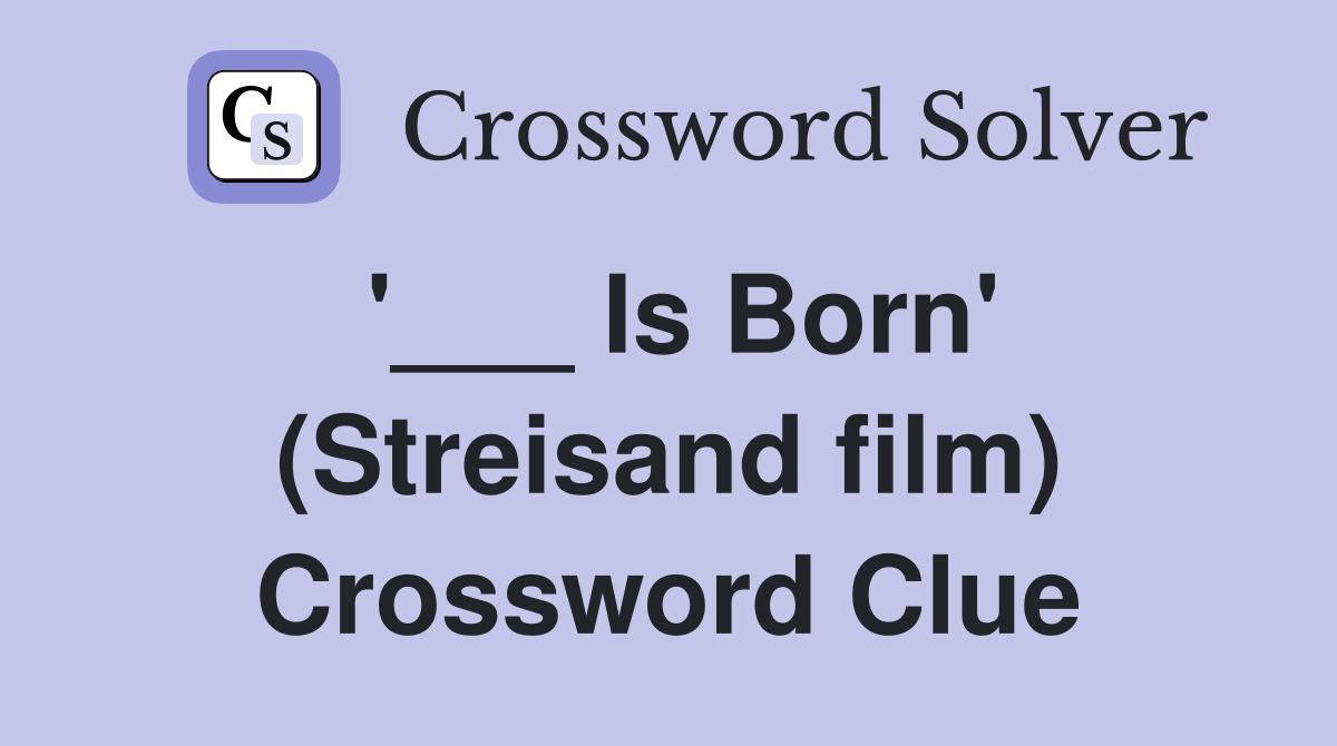 '___ Is Born' (Streisand film) Crossword Clue