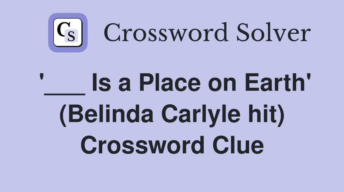 '___ Is a Place on Earth' (Belinda Carlyle hit) Crossword Clue