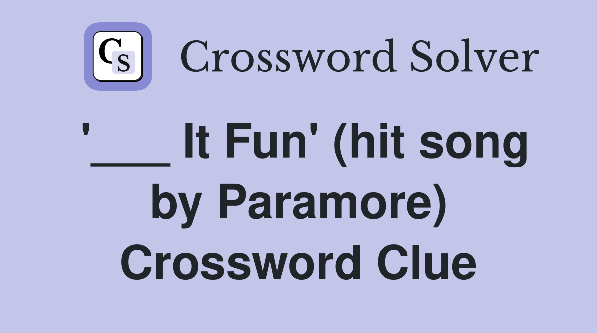 '___ It Fun' (hit song by Paramore) Crossword Clue