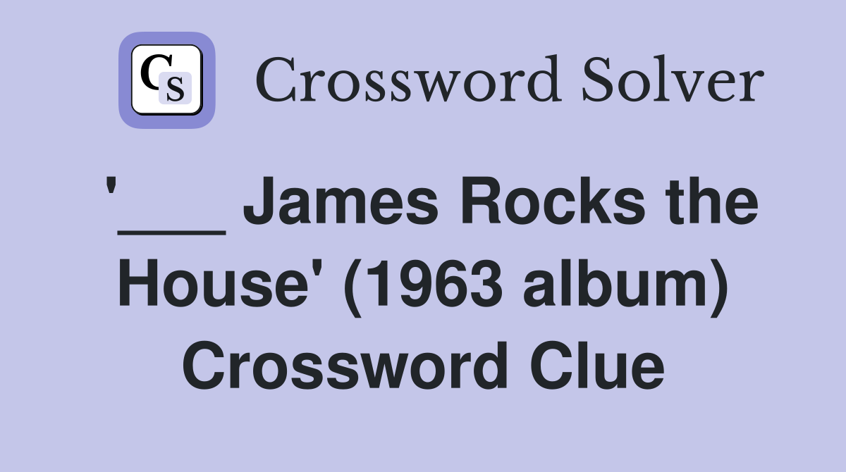 '___ James Rocks the House' (1963 album) Crossword Clue