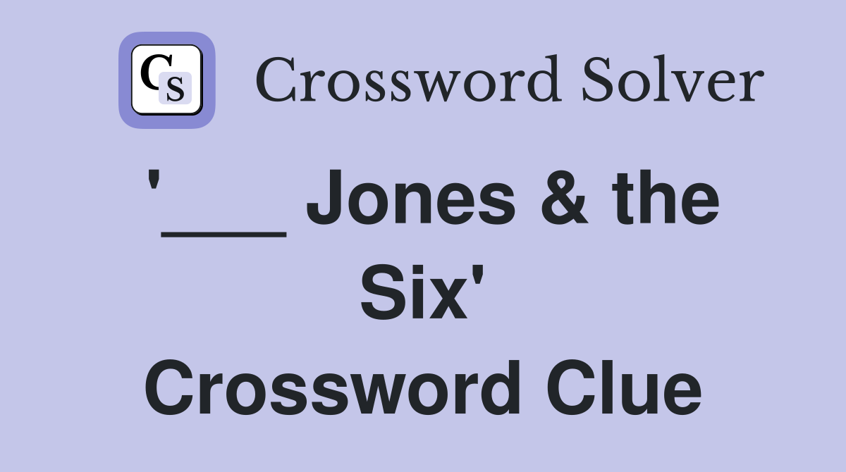 '___ Jones & the Six' Crossword Clue