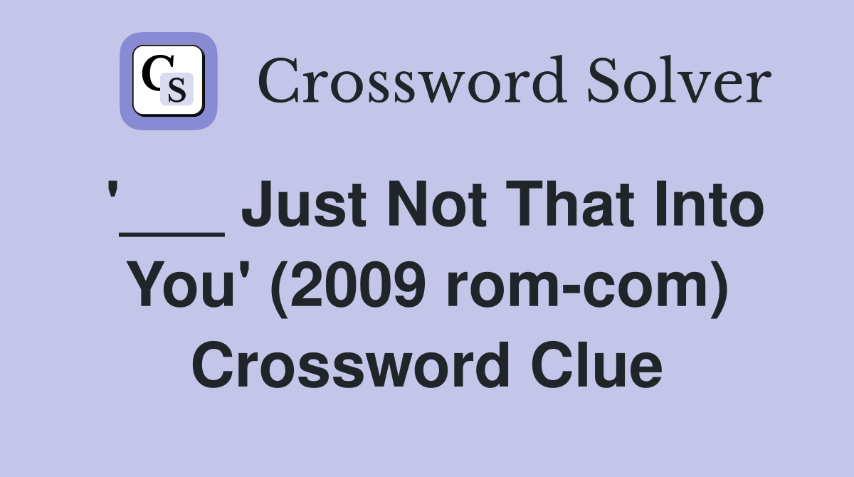 '___ Just Not That Into You' (2009 rom-com) Crossword Clue