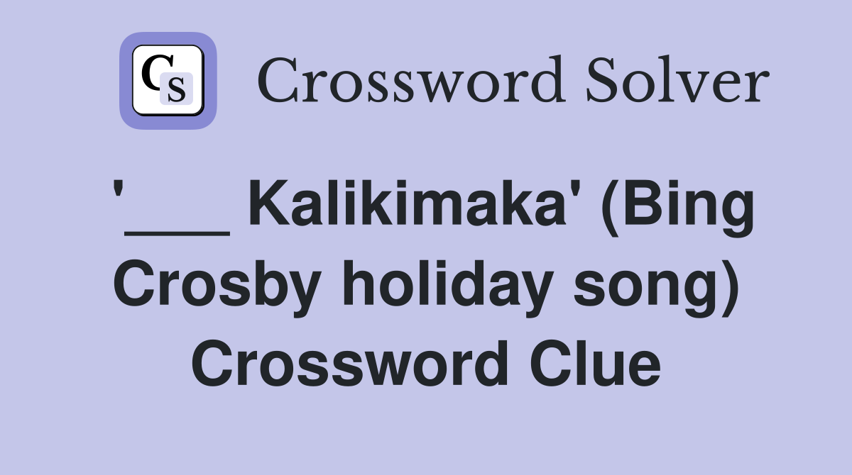 '___ Kalikimaka' (Bing Crosby holiday song) Crossword Clue