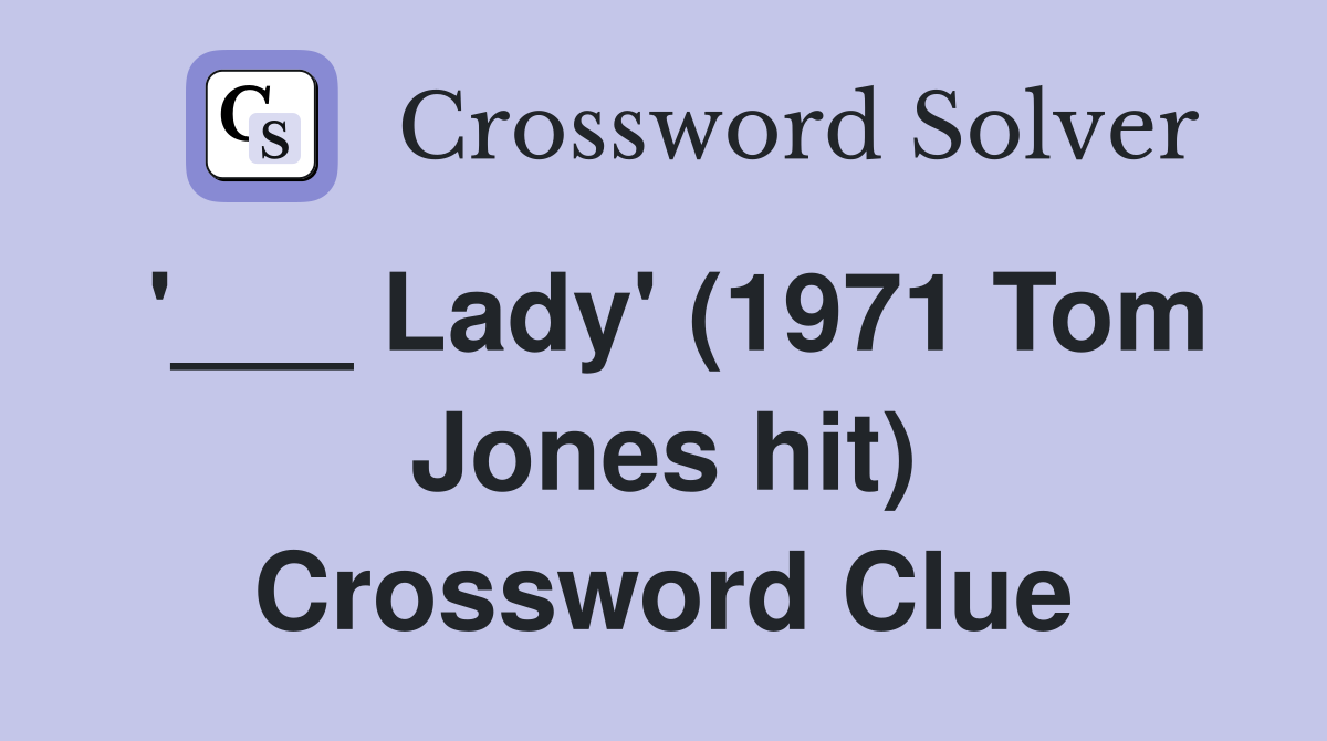 '___ Lady' (1971 Tom Jones hit) Crossword Clue