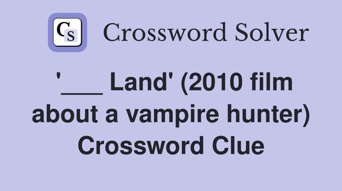 '___ Land' (2010 film about a vampire hunter) Crossword Clue