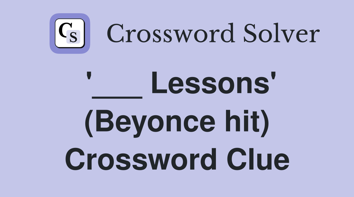 '___ Lessons' (Beyonce hit) Crossword Clue