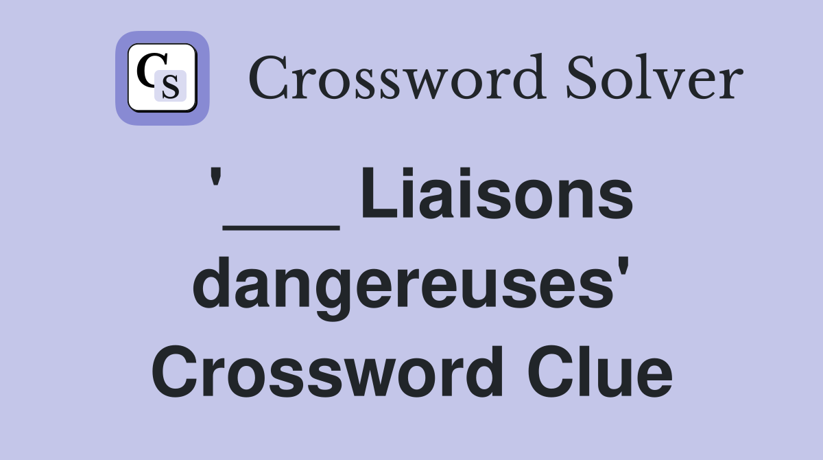 '___ Liaisons dangereuses' Crossword Clue