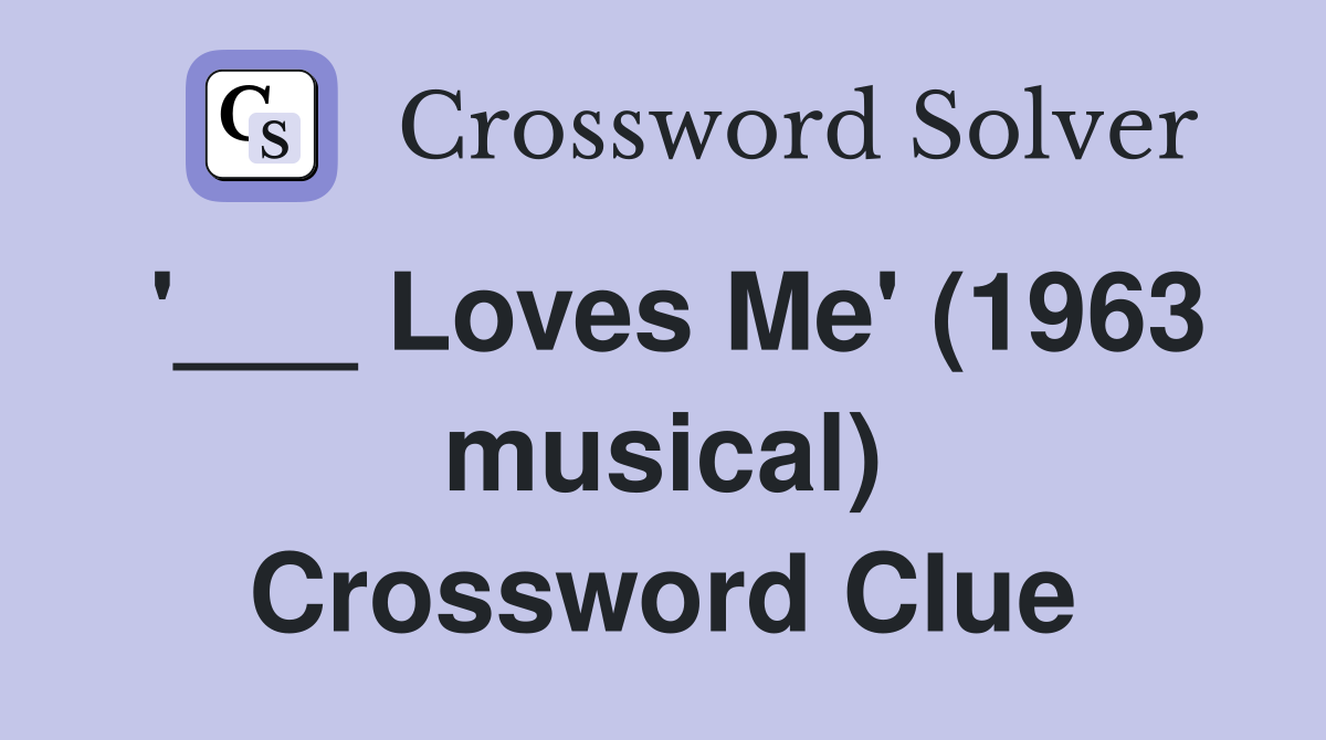 '___ Loves Me' (1963 musical) Crossword Clue