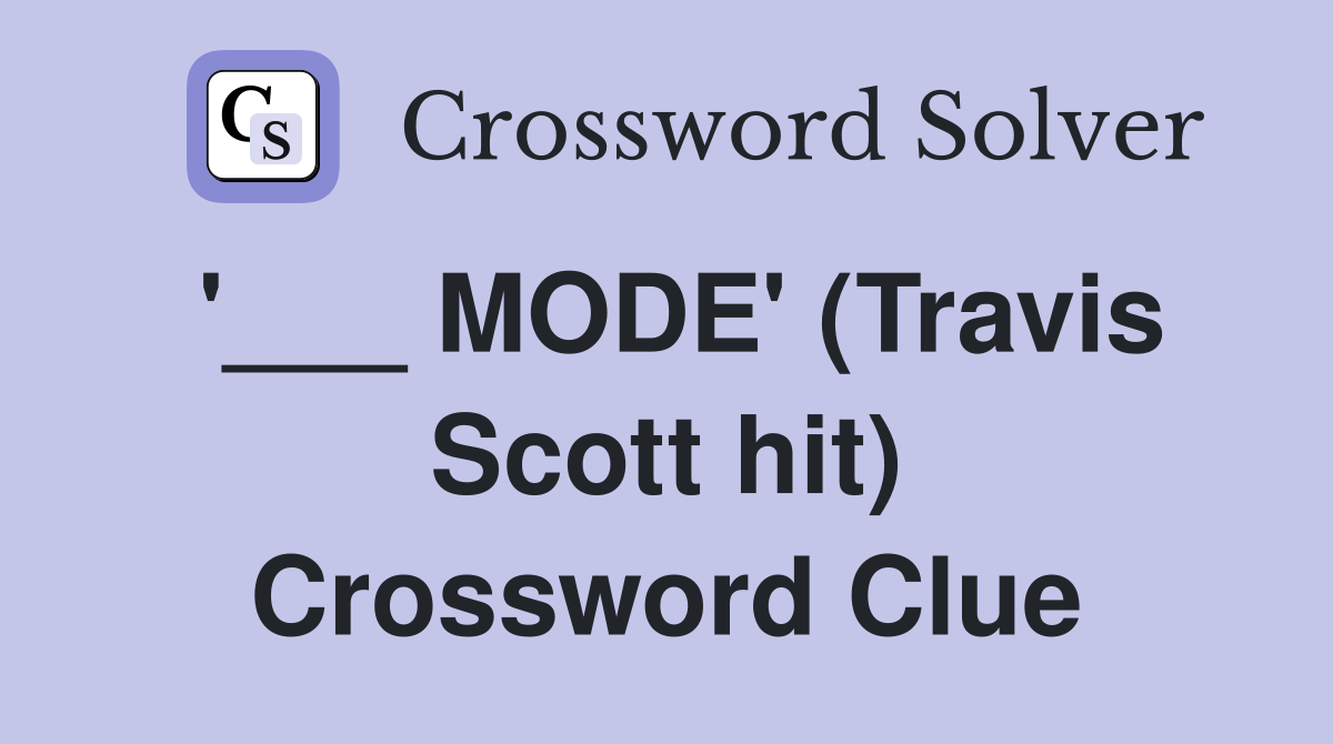 '___ MODE' (Travis Scott hit) Crossword Clue